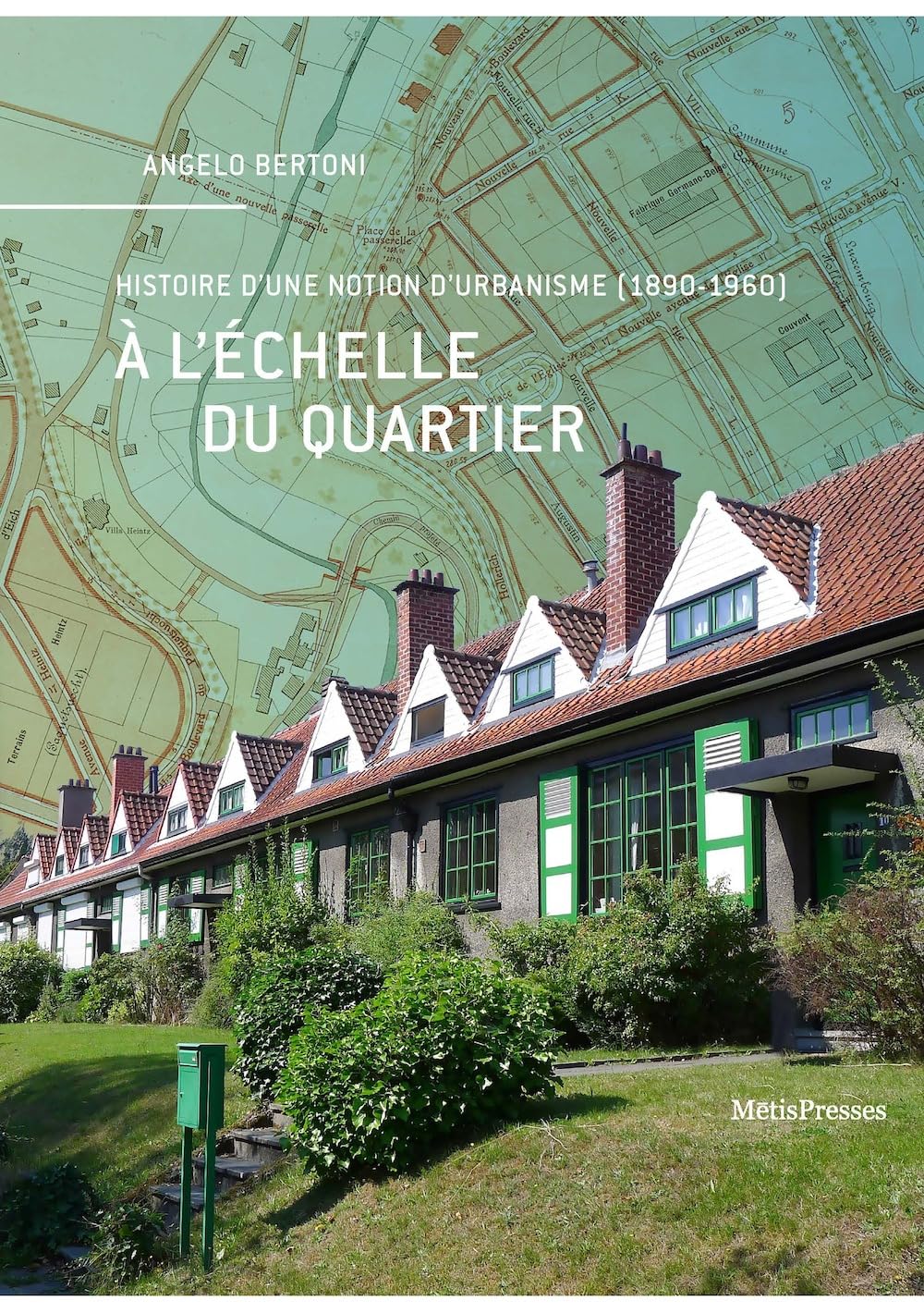 À l'échelle du quartier : Histoire d'une notion d'urbanisme (1890-1960)