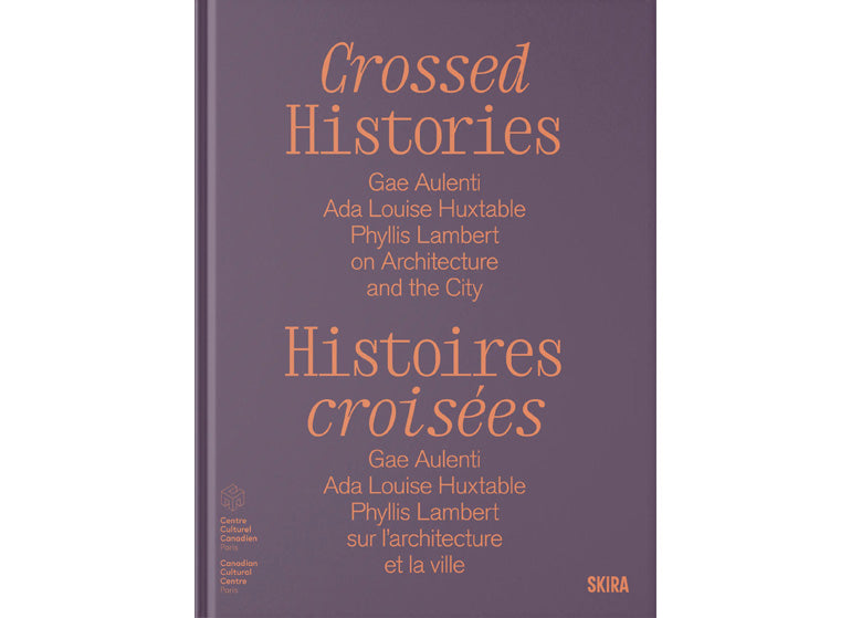 Crossed histories. Gae Aulenti, Ada Louise Huxtable, Phyllis Lambert on Architecture and the City