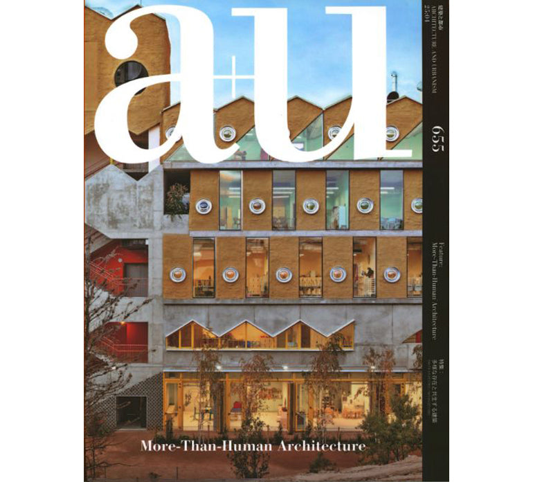 A+U 655 25:04 More-Than-Human Architecture