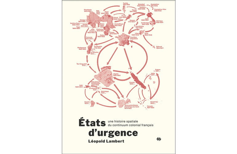 États d'urgence: Une histoire spatiale du continuum colonial français