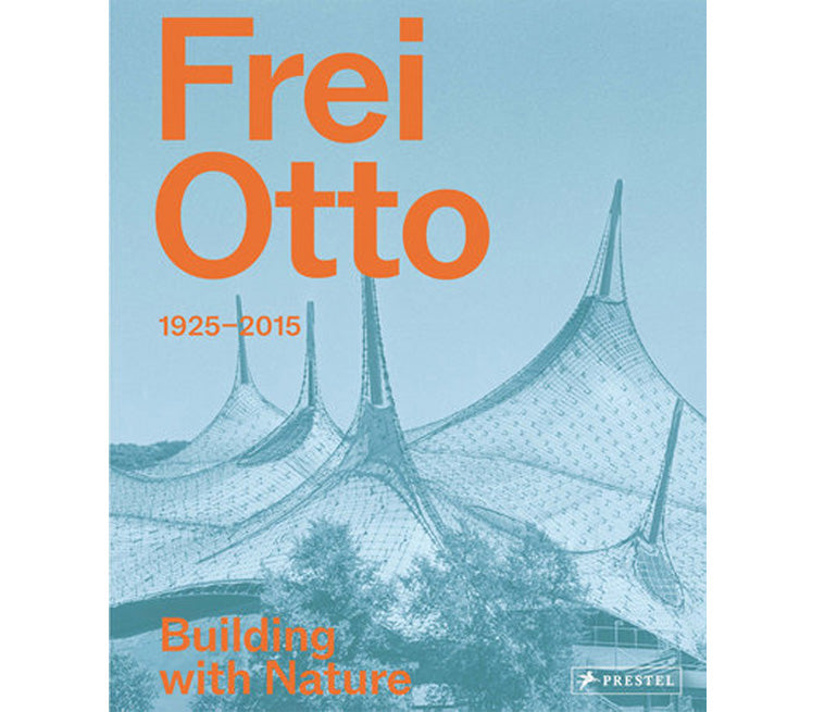 Frei Otto: Building with nature, 1925-2015