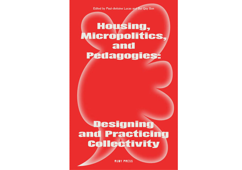 Housing, Micropolitics, and Pedagogies: Designing and practicing collectivity