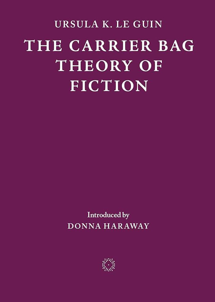 The carrier bag theory of fiction. 2nd edition