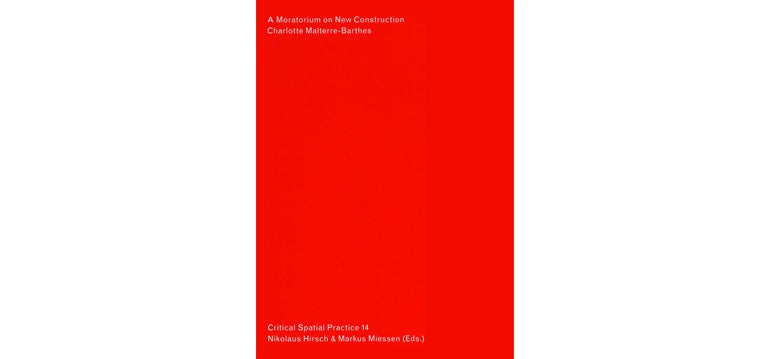 A Moratorium on New Construction – Critical Spatial Practice 14