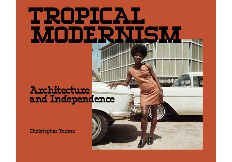 Tropical Modernism: Architecture and independence