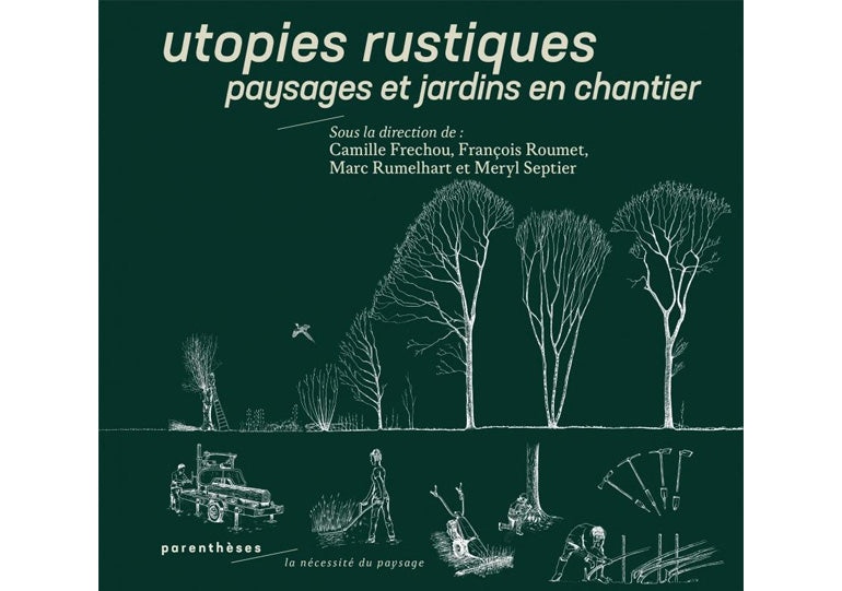 Utopies rustiques : Paysages et jardins en chantier