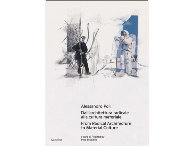 Alessandro Poli: From Radical architecture to material culture / Dall’architettura radicale alla cul