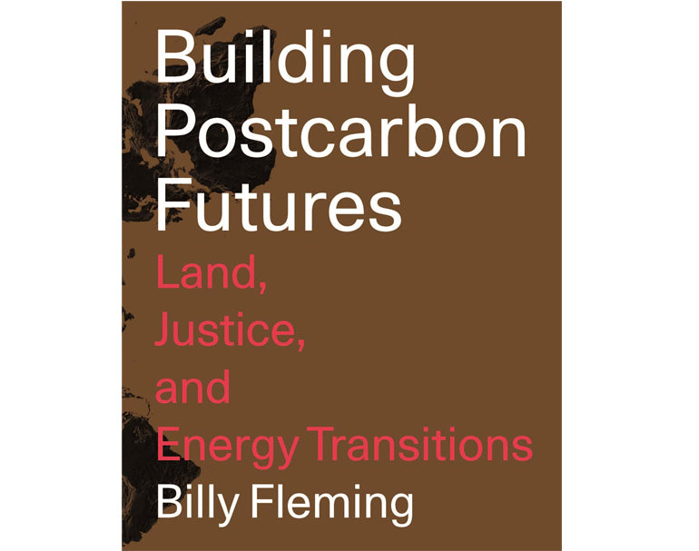 Building postcarbon futures: Land, justice, and energy transitions