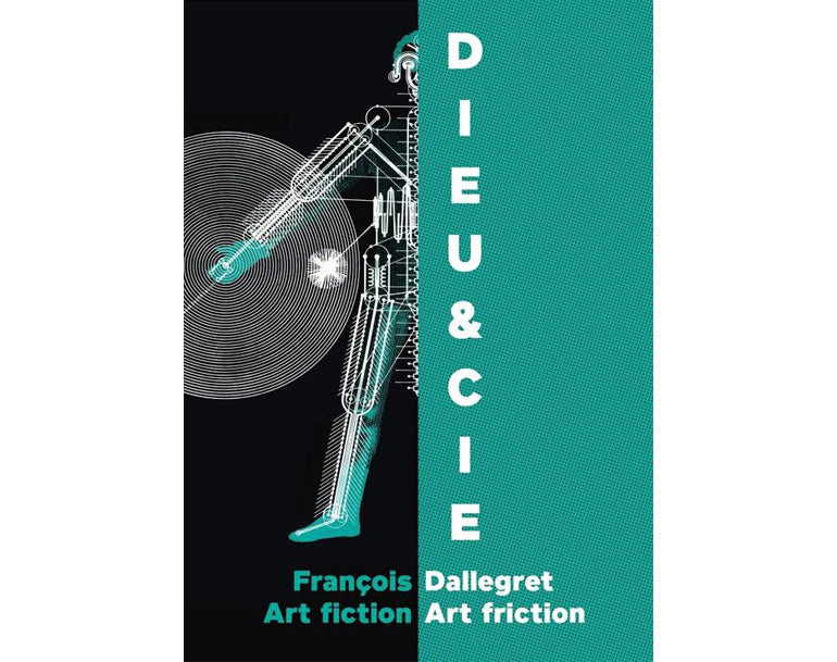 Dieu & cie : François Dallegret, art fiction, art friction