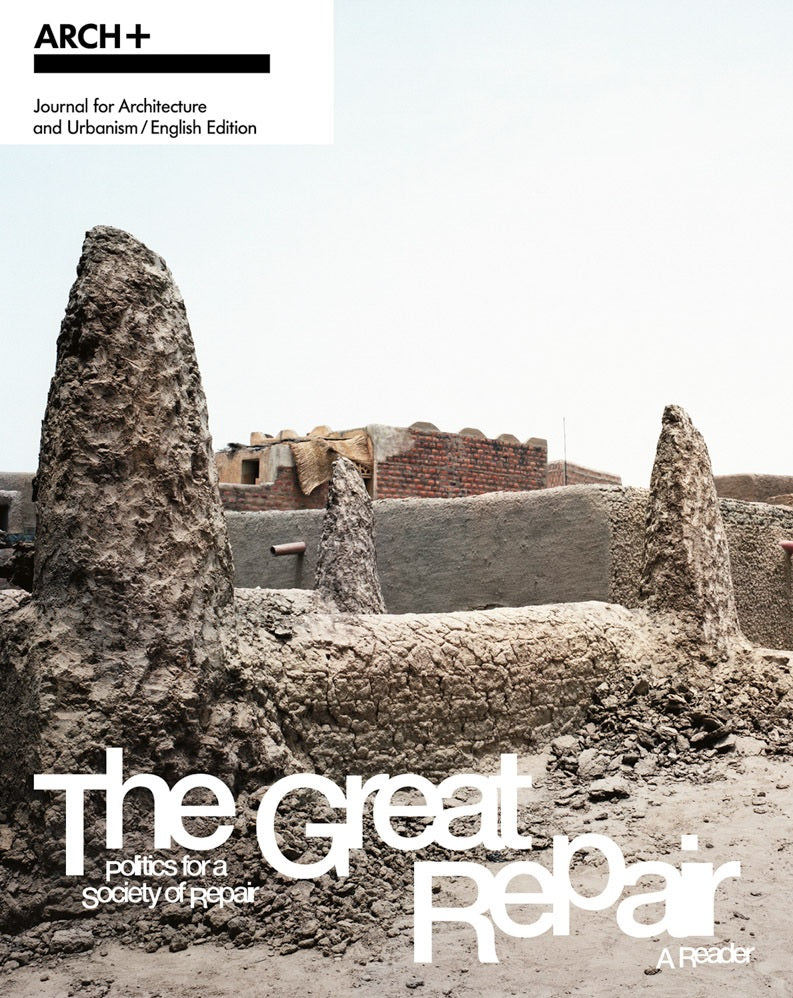 Arch + The Great Repair: Politics for a society of repair, A reader