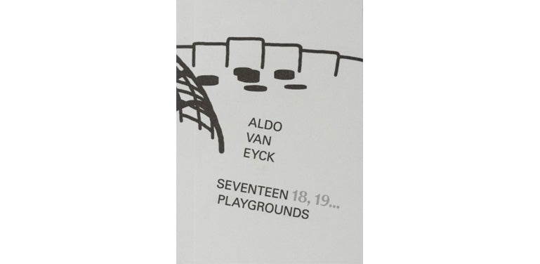Aldo van Eyck: Seventeen 18, 19... Playgrounds