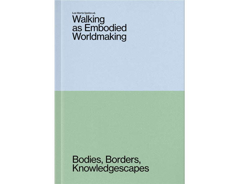 Walking as embodied worldmaking: Bodies, borders, knowledgescapes