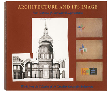 Architecture and Its Image: Four Centuries of Architectural Representation