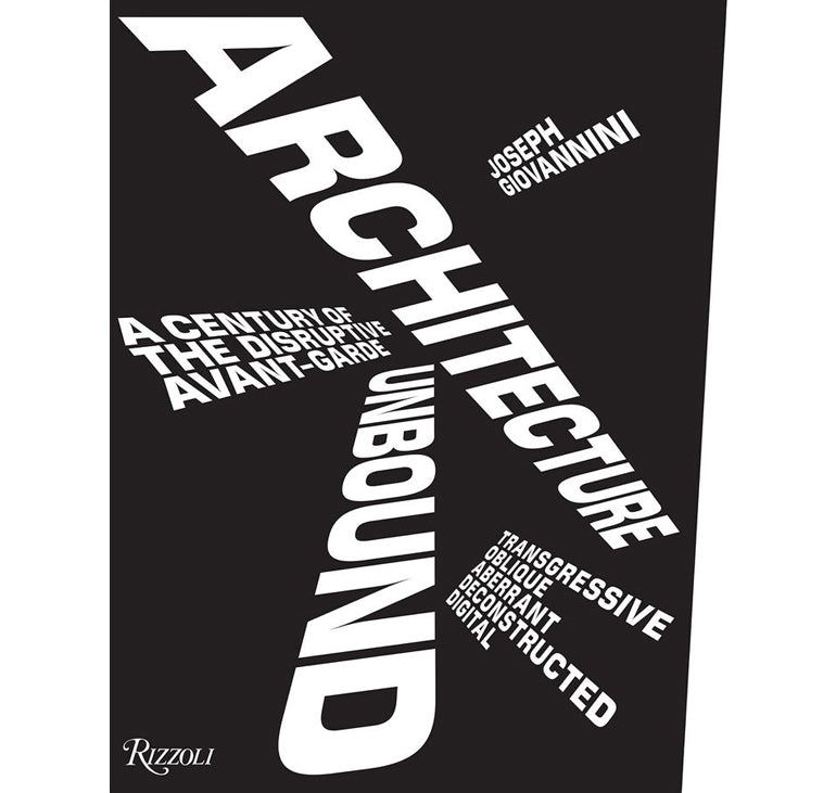 Architecture unbound: A century of the disruptive avant-garde