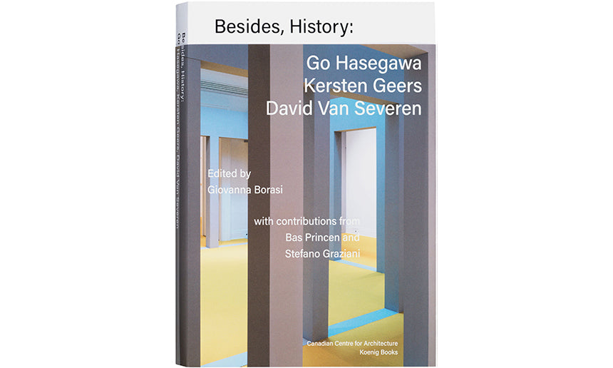 Besides, History: Go Hasegawa, Kersten Geers, David Van Severen