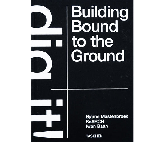 SeARCH Dig it! Building bound to the ground