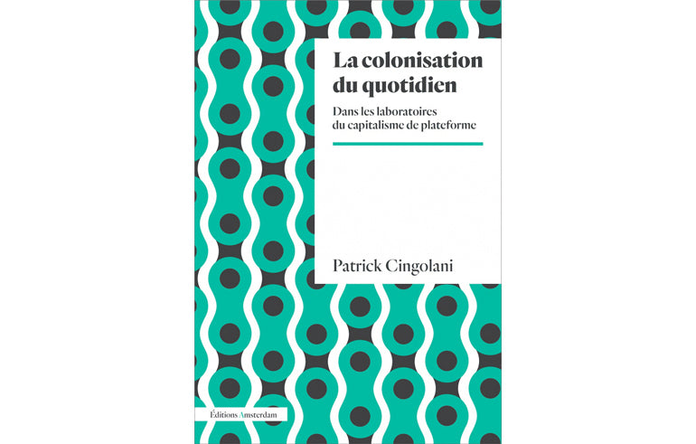 La colonisation du quotidien : dans les laboratoires du capitalisme de plateforme