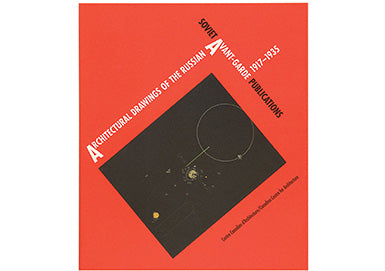 Soviet Avant-garde Publications; Architectural Drawings of the Russian Avant-garde, 1917–1935