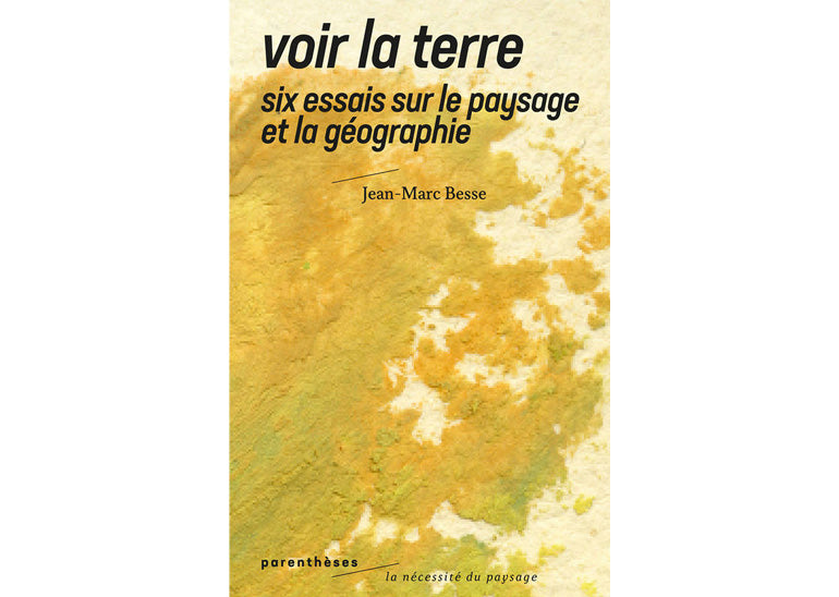 Voir la terre : Six essais sur le paysage et la géographie