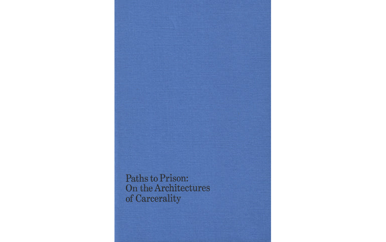 Paths to prison: on the architecture of carcerality