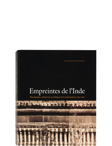 Traces of India: Photography, Architecture, and the Politics of Representation, 1850–1900