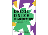 Decolonize conservation: Global voices for indigenous self-determination, land, and a world in common