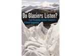 Do glaciers listen? Local knowledge, colonial encounters, and social imagination