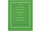 Une Arcadie anglaise, 1600-1900 / An English Arcadia, 1600–1900