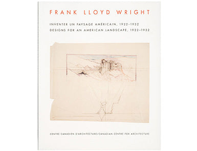 Frank Lloyd Wright : Inventer un paysage américain, 1922-1932 / Frank Lloyd Wright: Designs for an American Landscape, 1922–1932