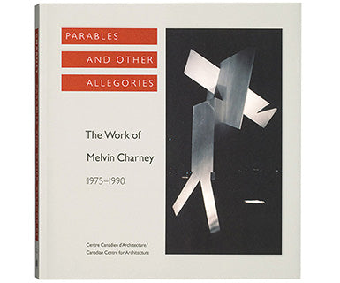 Paraboles et autres allégories : l'œuvre de Melvin Charney, 1975-1990