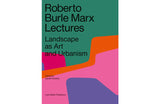 Conférences de Roberto Burle Marx : Le paysage en tant qu'art et urbanisme, 2e édition révisée