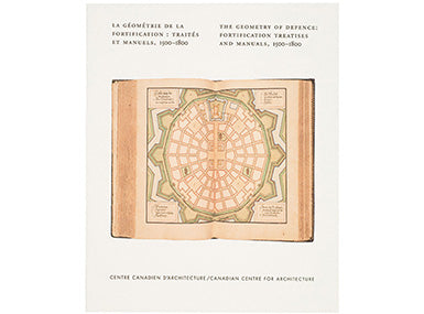 La géométrie de la fortification : Traités et manuels, 1500-1800 / The Geometry of Defence: Fortification Treatises and Manuals, 1500–1800