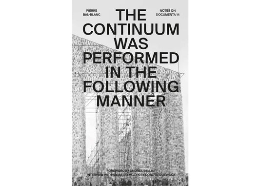 The Continuum was performed in the following manner: Notes on Documenta 14