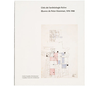 Cities of Artificial Excavation: The Work of Peter Eisenman, 1978–1988