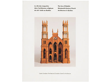 Le rôle des maquettes dans l'architecture religieuse du XIXe siècle au Québec