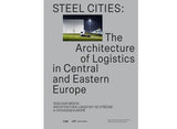 Villes sidérurgiques : l'architecture de la logistique en Europe centrale et orientale