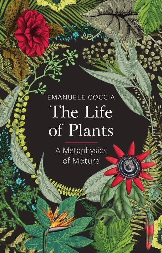 The life of plants: A metaphysics of mixturee