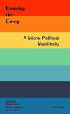 Housing the co-op; a micro-political manifesto