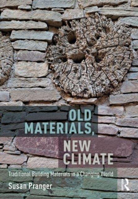 Old materials, new climate: Traditional building materials in a changing world