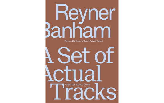 Reyner Banham: A set of actual tracks