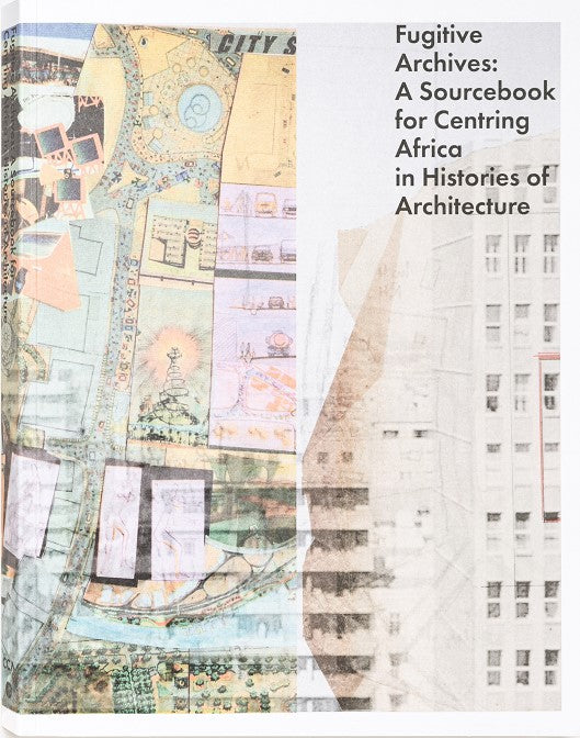 Archives fugitives : un ouvrage de référence pour centrer l'Afrique dans les histoires de l'architecture