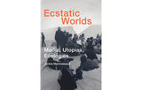 Ecstatic Worlds: Media, utopies, ecologies