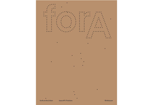 forA on the urban, Issue #1: Eleven frictions from an urbanized world