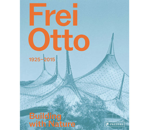 Frei Otto: Building with nature, 1925-2015