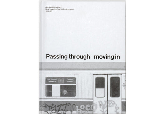 Passing through moving in and getting away with it: Gordon Matta-Clark, New York city graffiti