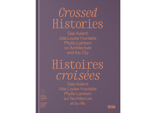 Crossed histories. Gae Aulenti, Ada Louise Huxtable, Phyllis Lambert on Architecture and the City