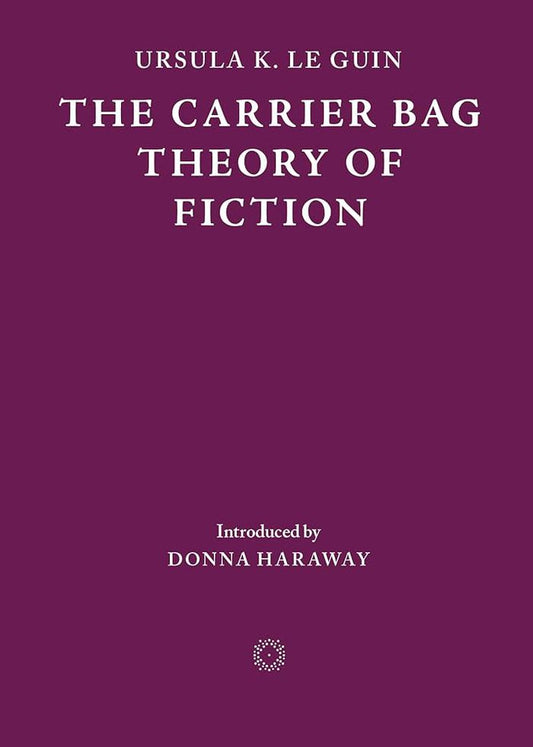 The carrier bag theory of fiction. 2nd edition