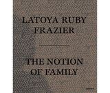 LaToya Ruby Frazier: The notion of family