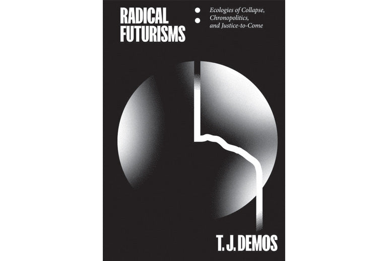 Radical futurisms: Ecologies of collapse, chronopolitics, and justice to come