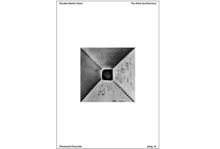 Gordon Matta-Clark: The hole architecture